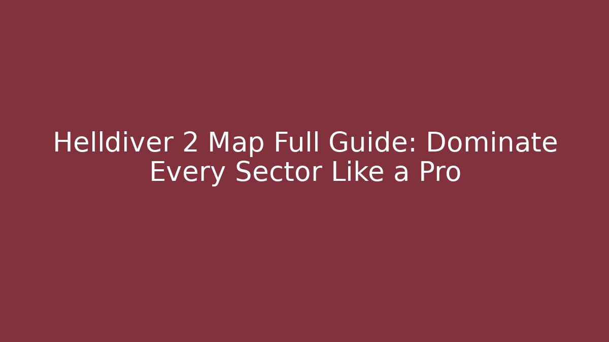 Helldiver 2 Map Full Guide: Dominate Every Sector Like a Pro - Felix Cat Insurance