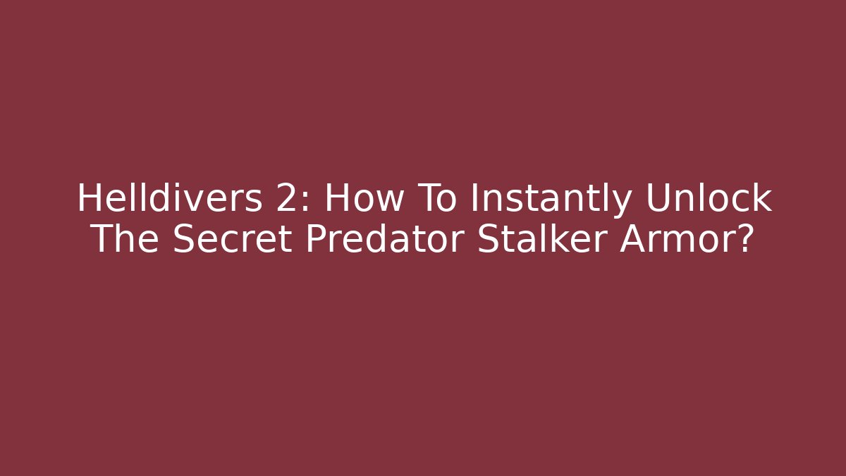 Helldivers 2: How To Instantly Unlock The Secret Predator Stalker Armor?