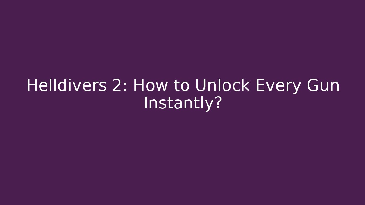 Helldivers 2: How to Unlock Every Gun Instantly? - Felix Cat Insurance