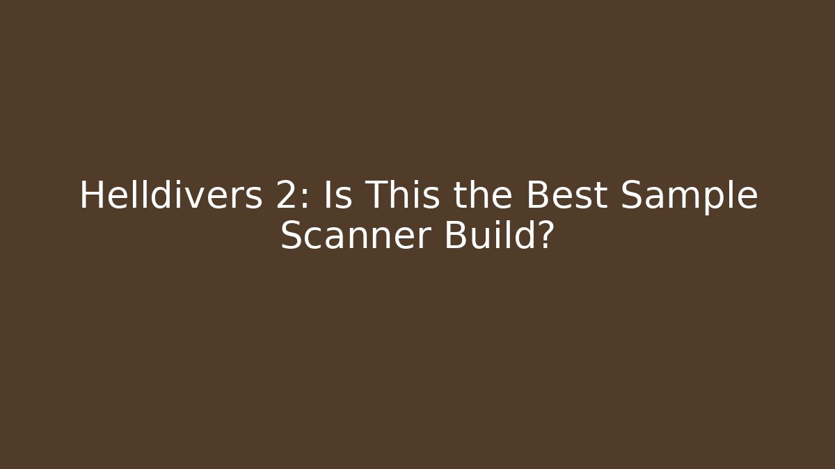 Helldivers 2: Is This the Best Sample Scanner Build?