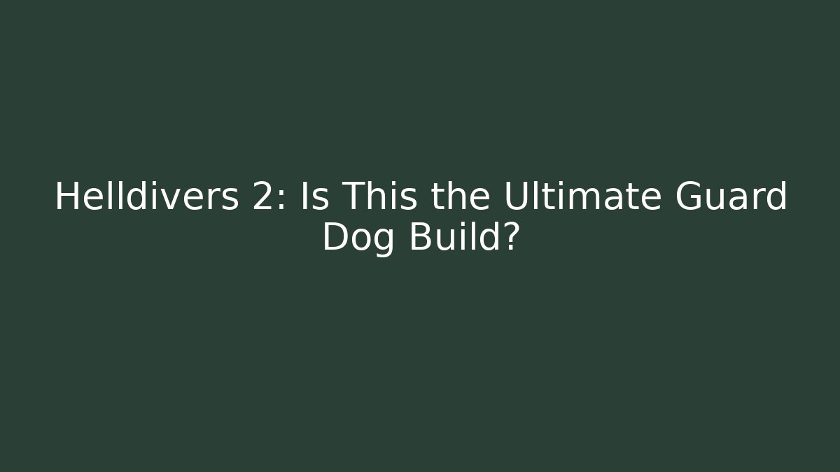 Helldivers 2: Is This the Ultimate Guard Dog Build?
