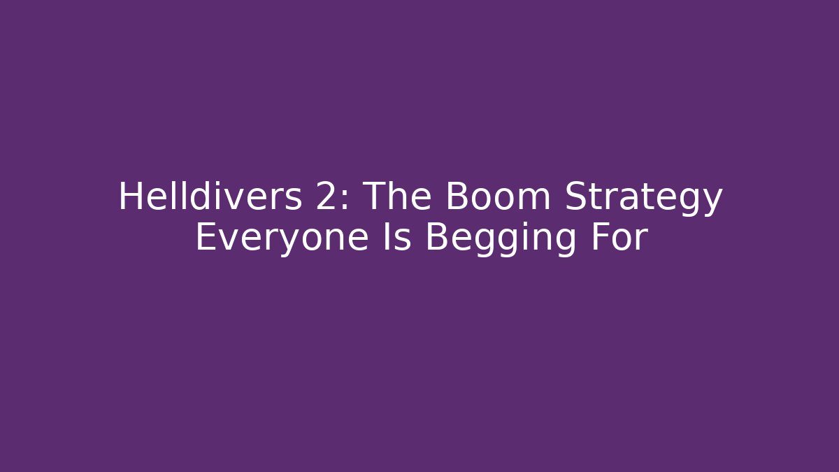 Helldivers 2: The Boom Strategy Everyone Is Begging For