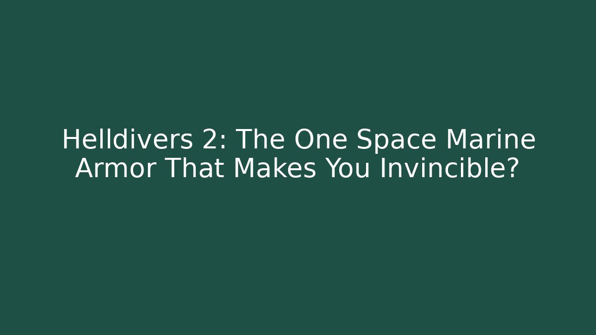 Helldivers 2: The One Space Marine Armor That Makes You Invincible?