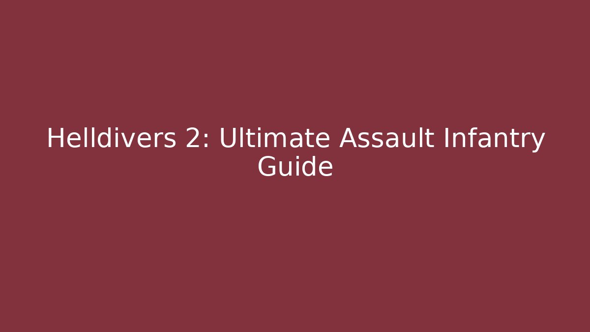 Helldivers 2: Ultimate Assault Infantry Guide