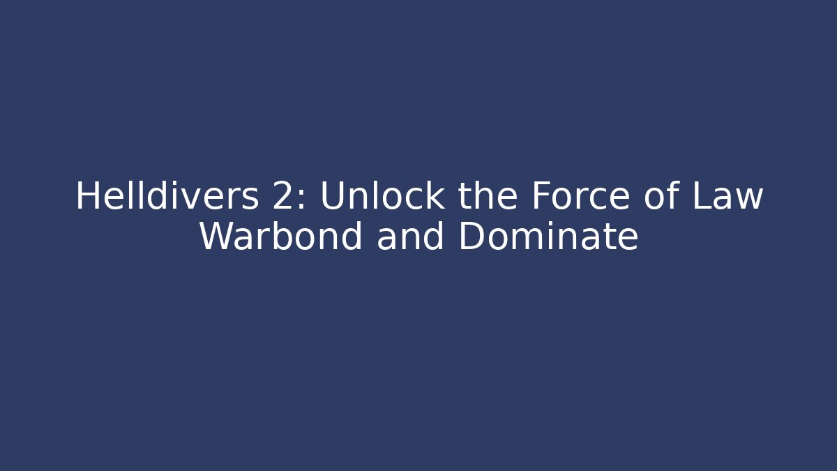 Helldivers 2: Unlock the Force of Law Warbond and Dominate