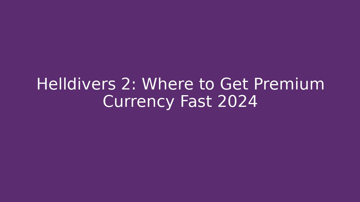 Helldivers 2: Where to Get Premium Currency Fast 2024 - Felix Cat Insurance