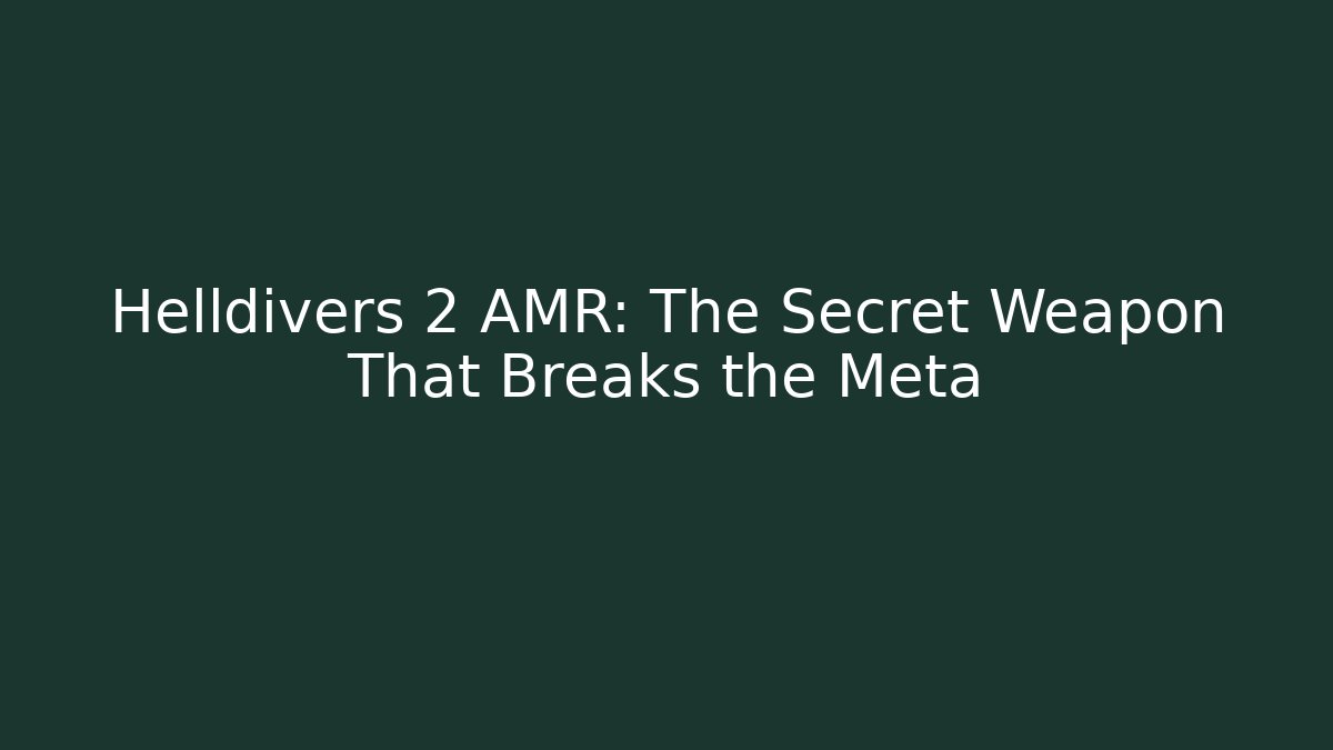 Helldivers 2 AMR: The Secret Weapon That Breaks the Meta