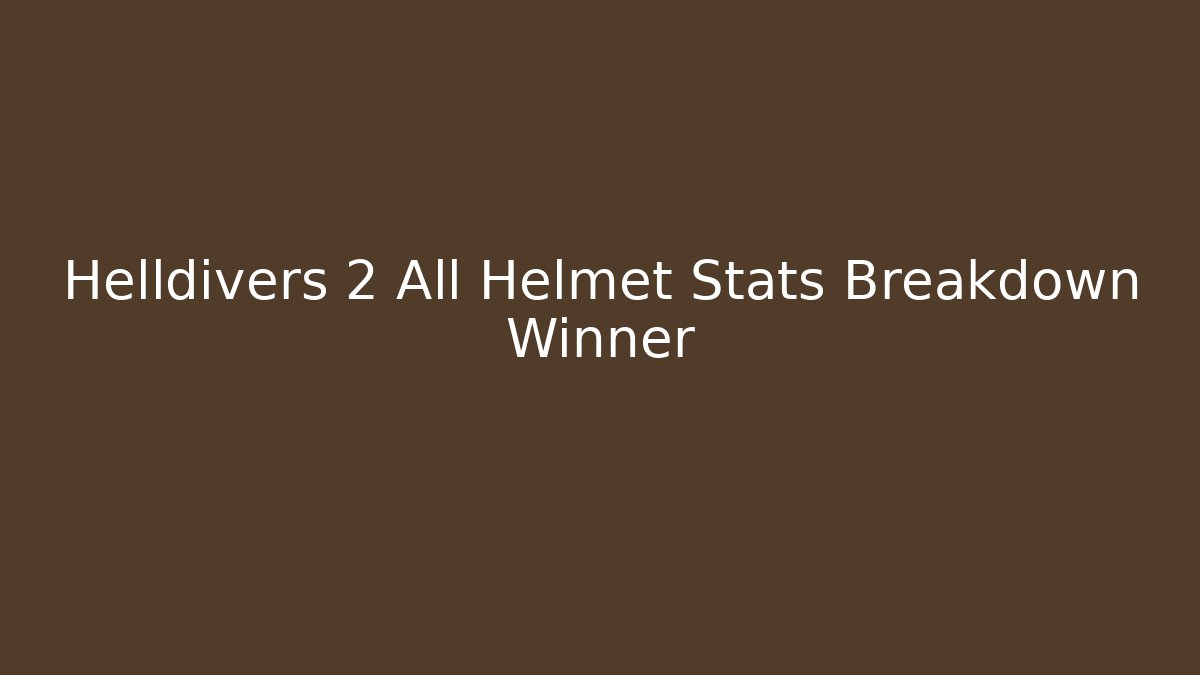 Helldivers 2 All Helmet Stats Breakdown Winner - Felix Cat Insurance