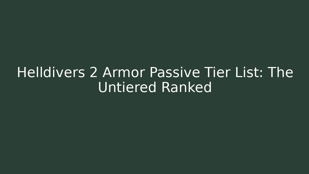 Helldivers 2 Armor Passive Tier List: The Untiered Ranked