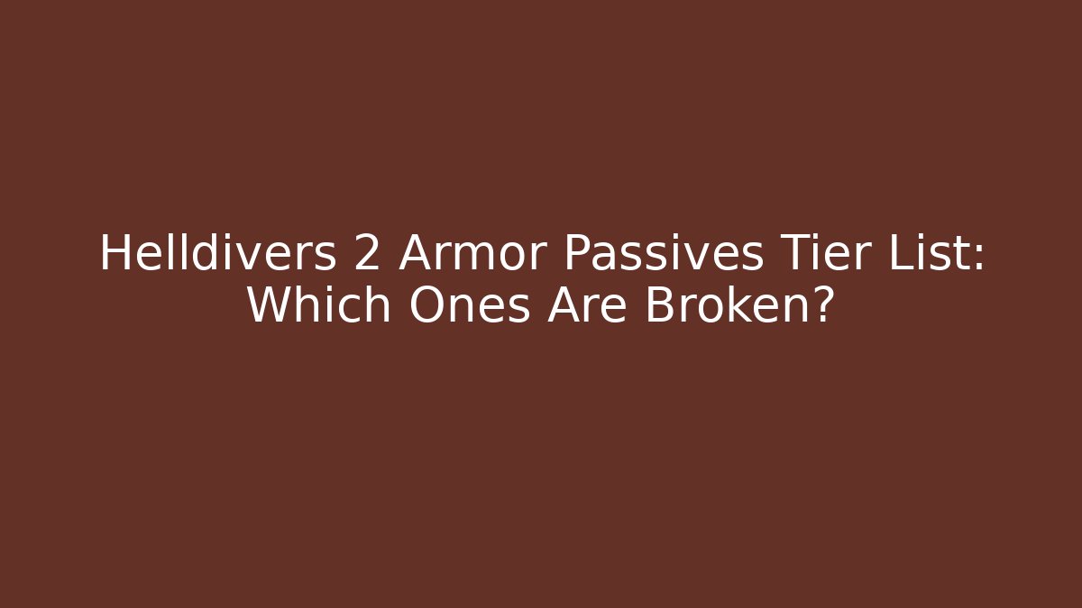 Helldivers 2 Armor Passives Tier List: Which Ones Are Broken? - Felix Cat Insurance