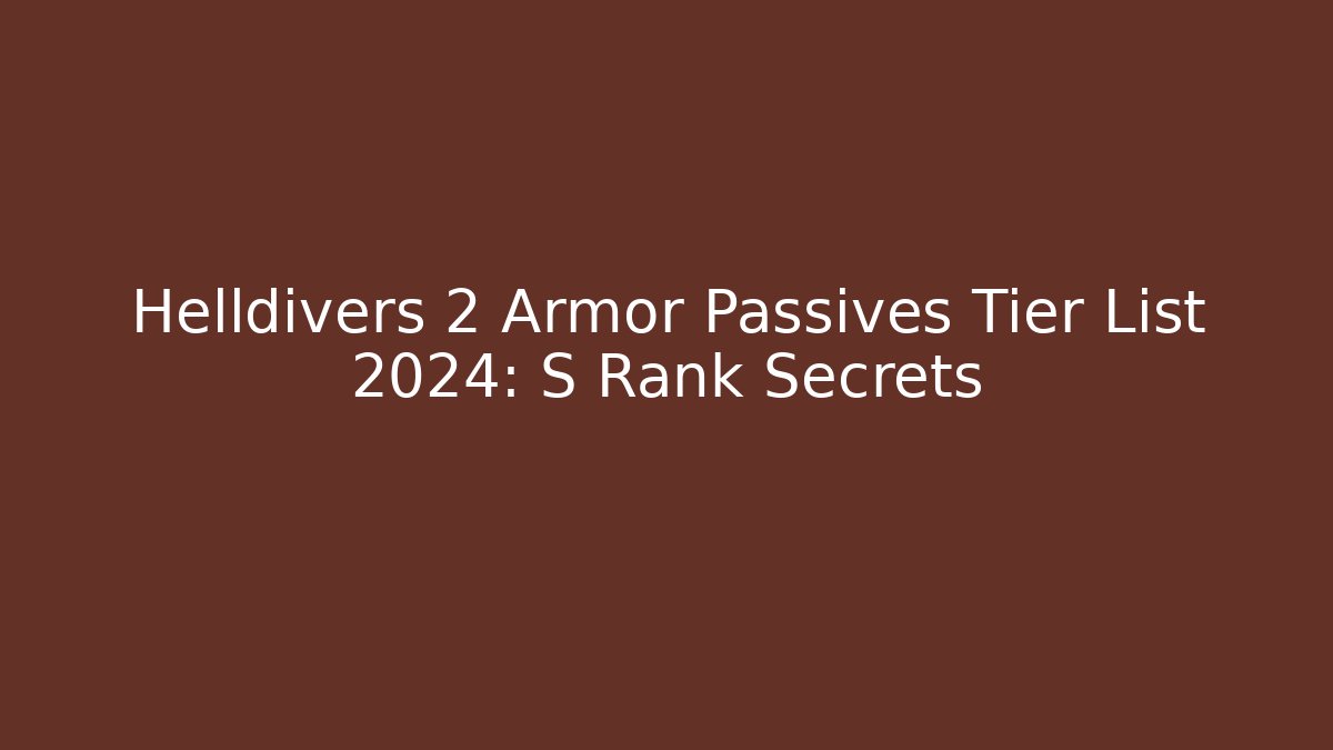 Helldivers 2 Armor Passives Tier List 2024: S Rank Secrets