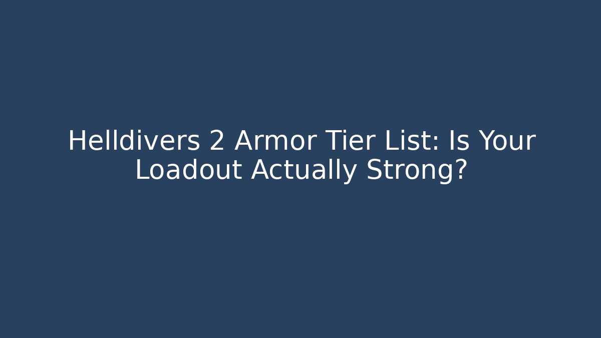 Helldivers 2 Armor Tier List: Is Your Loadout Actually Strong?