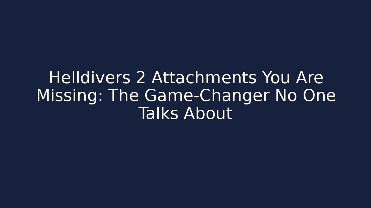 Helldivers 2 Attachments You Are Missing: The Game-Changer No One Talks About - Felix Cat Insurance