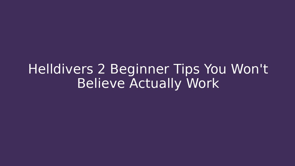 Helldivers 2 Beginner Tips You Won’t Believe Actually Work