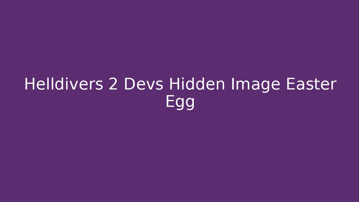 Helldivers 2 Devs Hidden Image Easter Egg