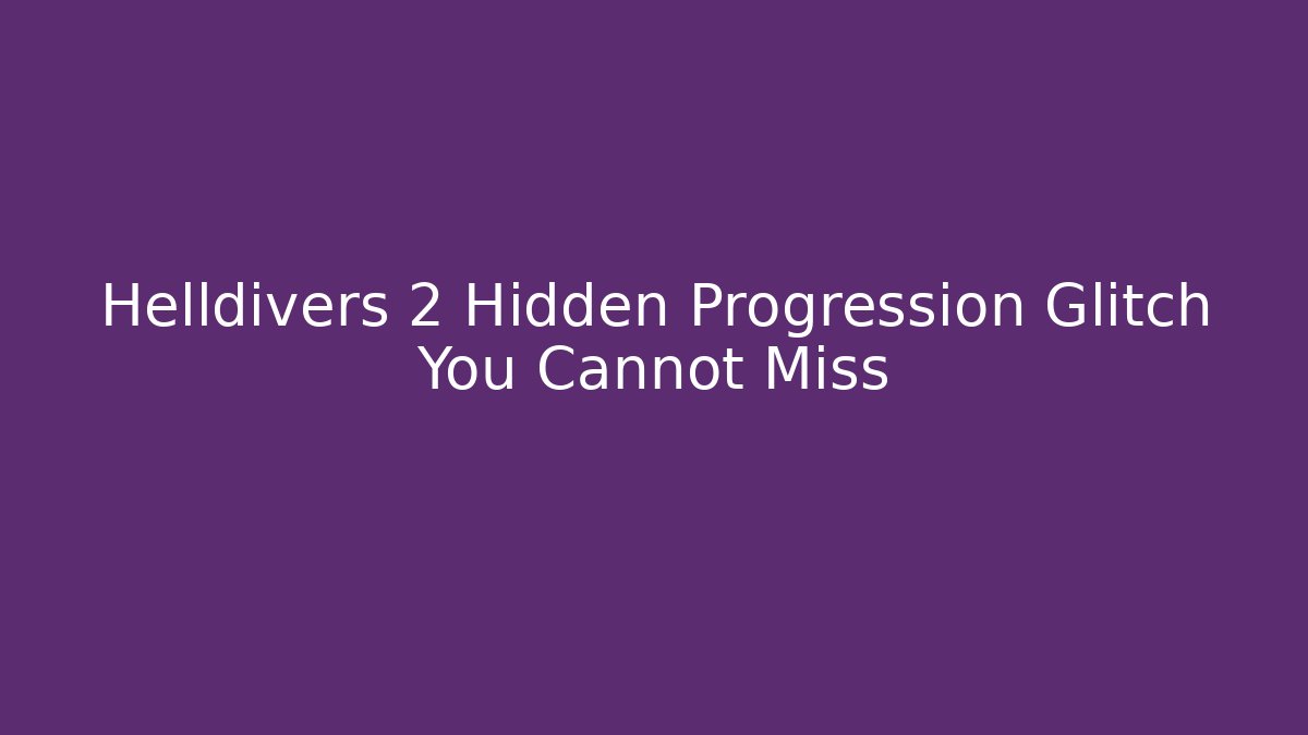 Helldivers 2 Hidden Progression Glitch You Cannot Miss - Felix Cat Insurance