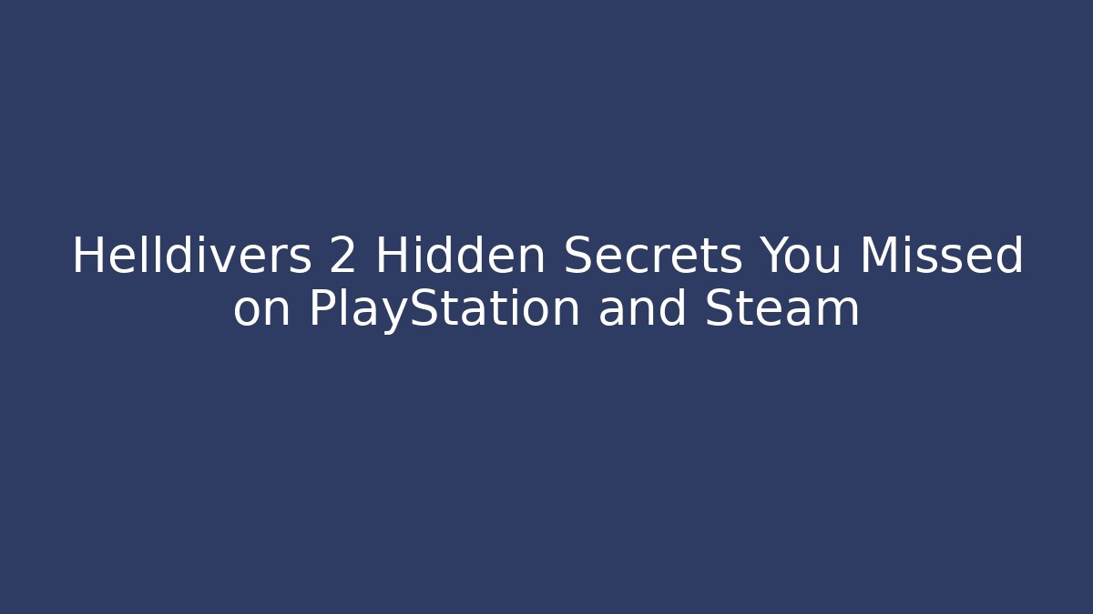 Helldivers 2 Hidden Secrets You Missed on PlayStation and Steam - Felix Cat Insurance