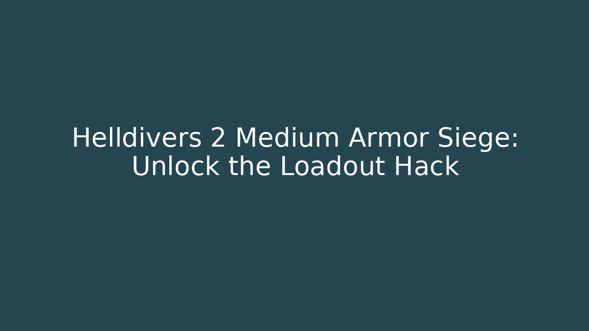 Helldivers 2 Medium Armor Siege: Unlock the Loadout Hack