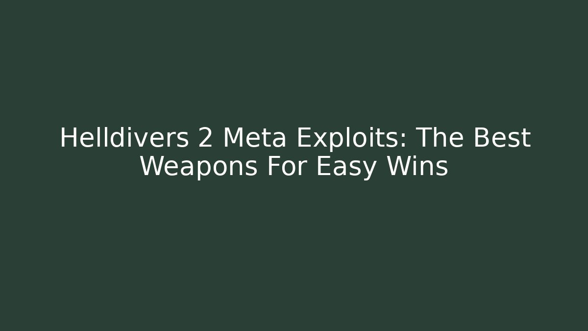 Helldivers 2 Meta Exploits: The Best Weapons For Easy Wins