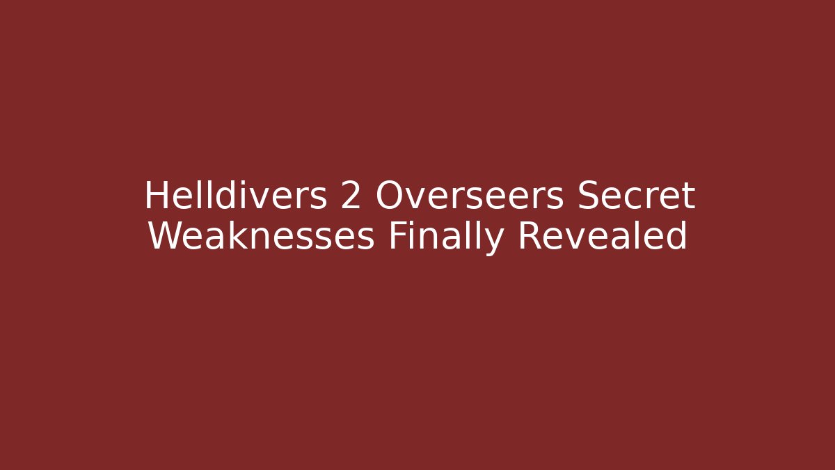 Helldivers 2 Overseers Secret Weaknesses Finally Revealed