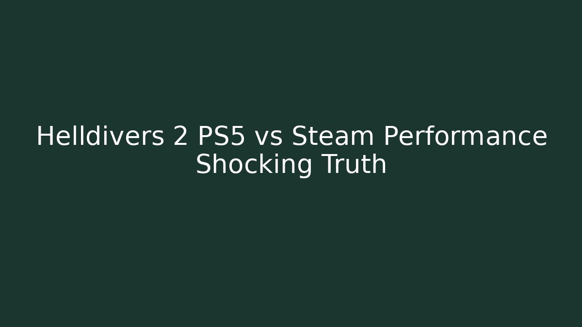 Helldivers 2 PS5 vs Steam Performance Shocking Truth