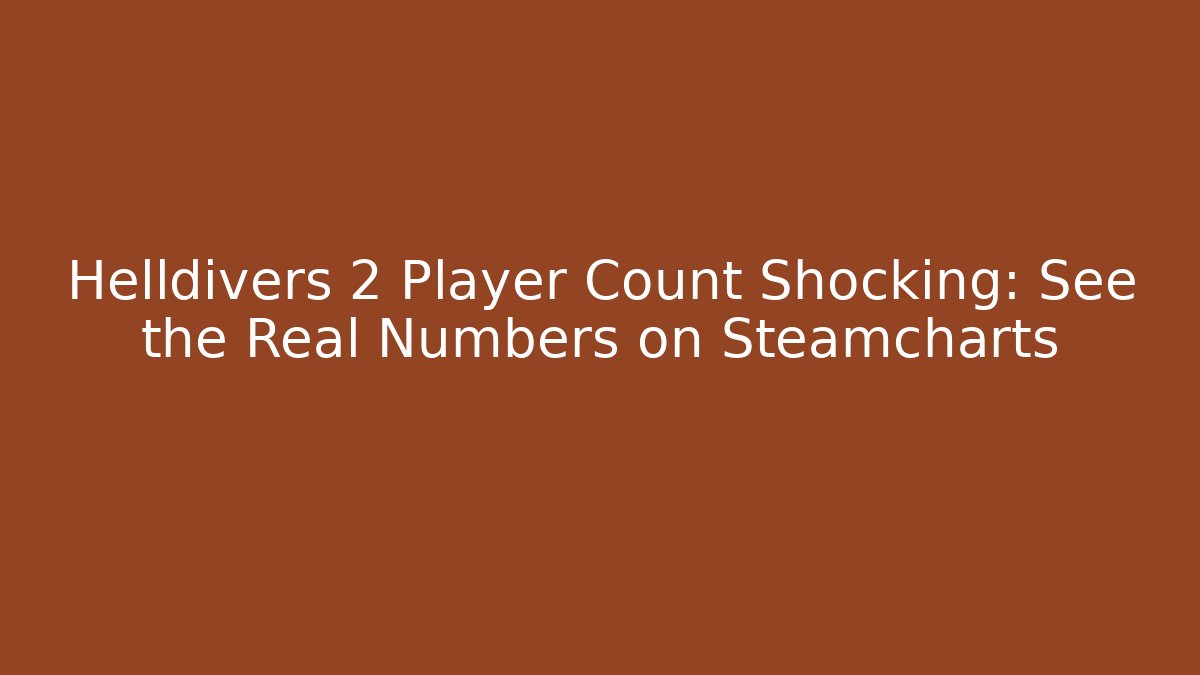 Helldivers 2 Player Count Shocking: See the Real Numbers on Steamcharts
