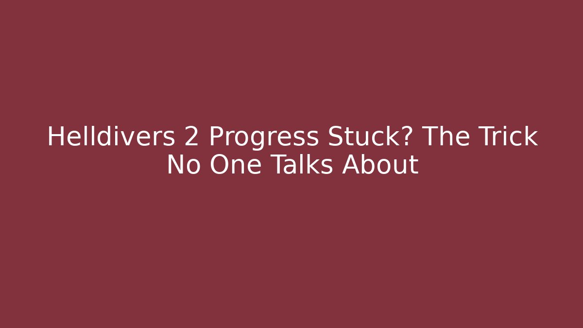 Helldivers 2 Progress Stuck? The Trick No One Talks About