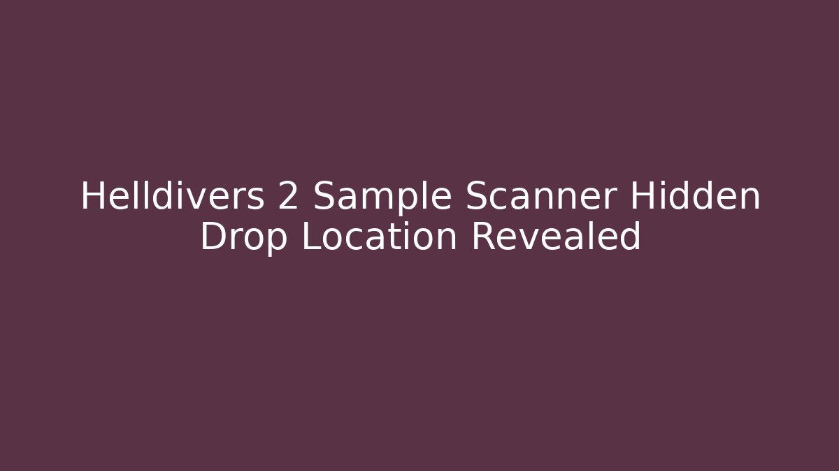 Helldivers 2 Sample Scanner Hidden Drop Location Revealed