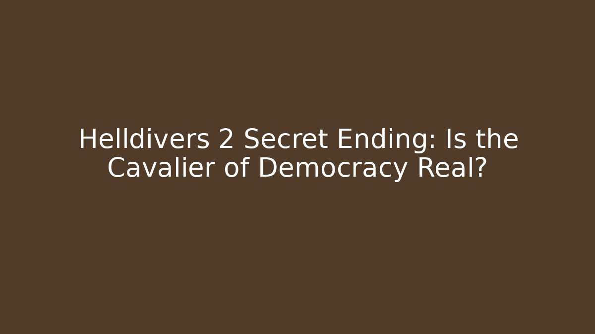 Helldivers 2 Secret Ending: Is the Cavalier of Democracy Real? - Felix Cat Insurance