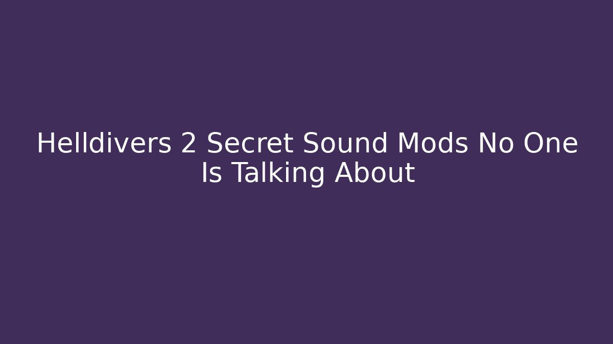 Helldivers 2 Secret Sound Mods No One Is Talking About