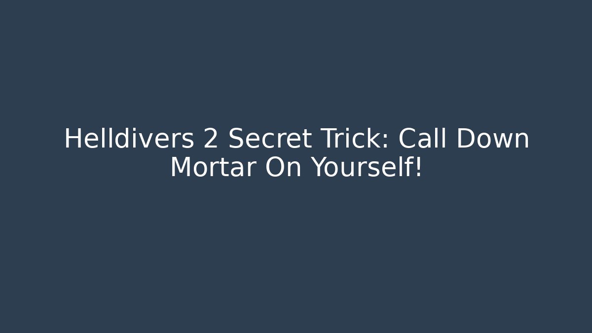 Helldivers 2 Secret Trick: Call Down Mortar On Yourself!