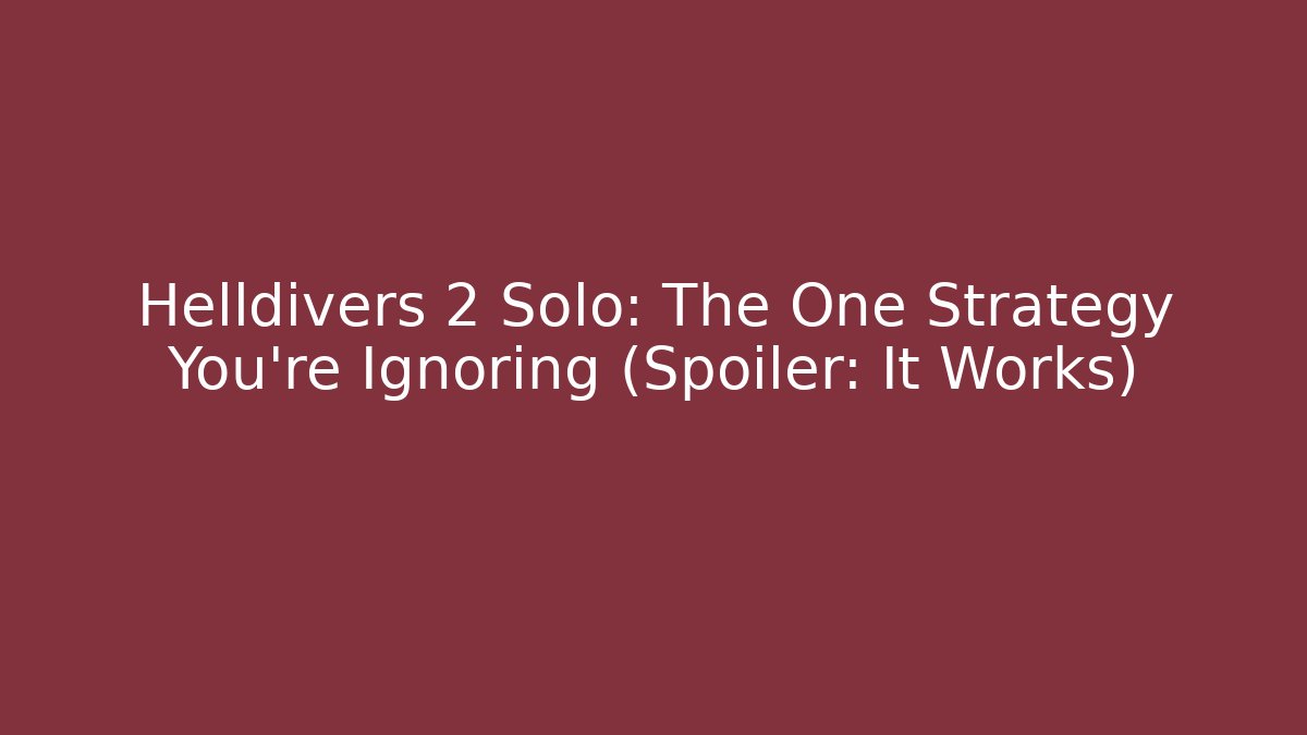 Helldivers 2 Solo: The One Strategy You're Ignoring (Spoiler: It Works)