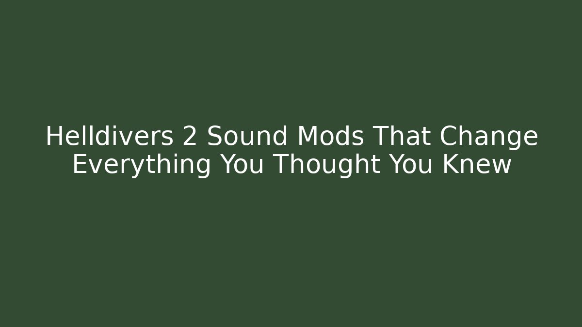 Helldivers 2 Sound Mods That Change Everything You Thought You Knew - Felix Cat Insurance