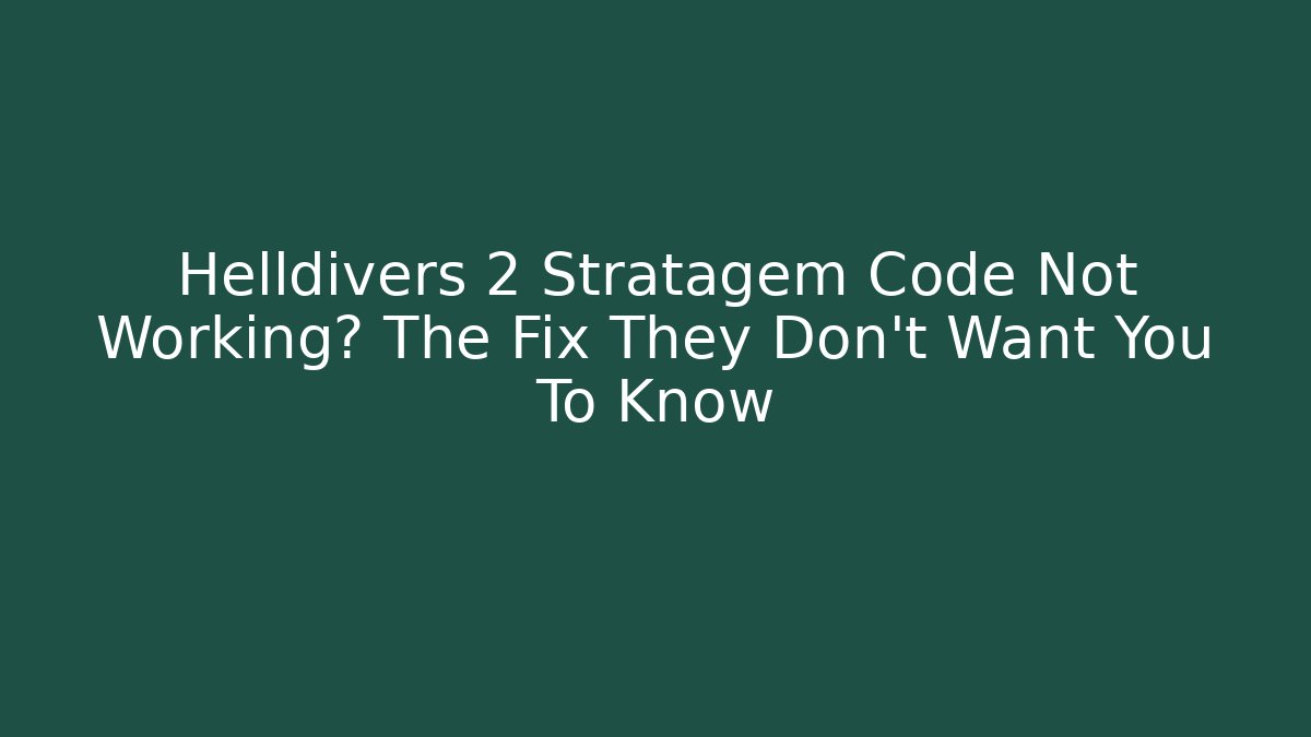 Helldivers 2 Stratagem Code Not Working? The Fix They Don't Want You To Know