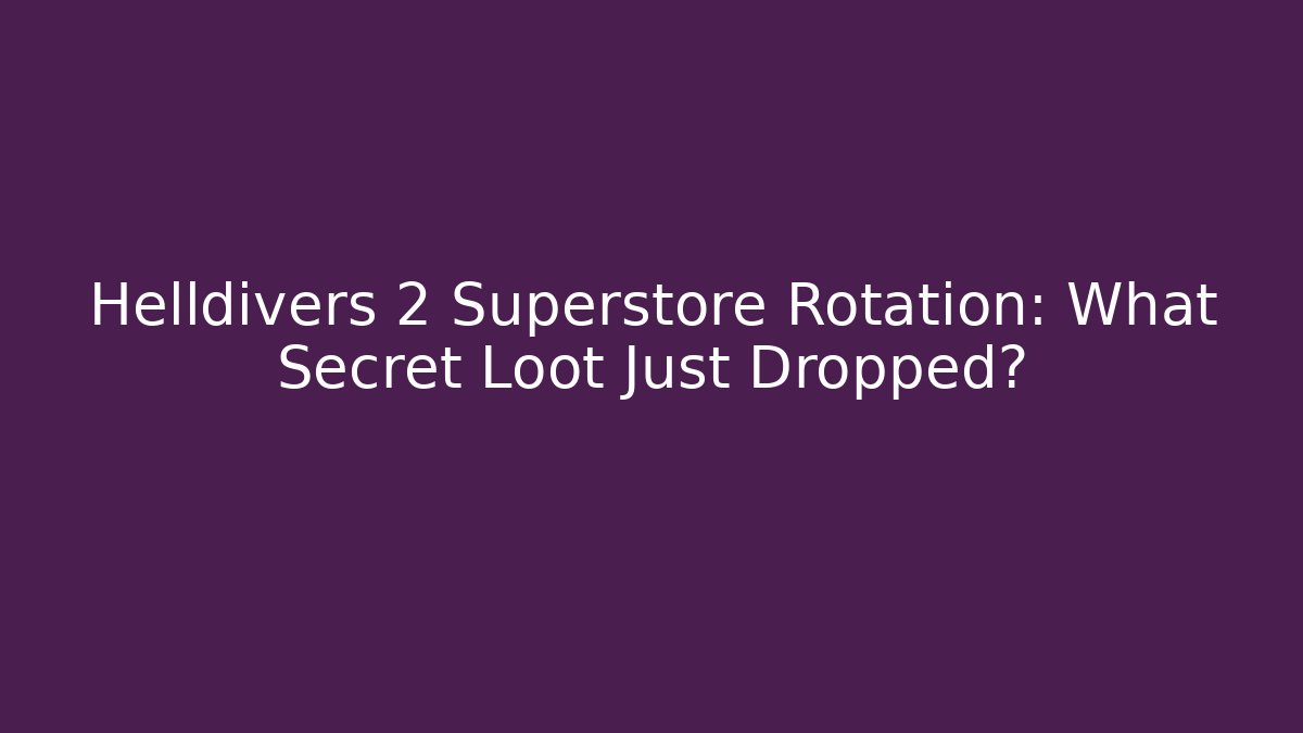 Helldivers 2 Superstore Rotation: What Secret Loot Just Dropped?