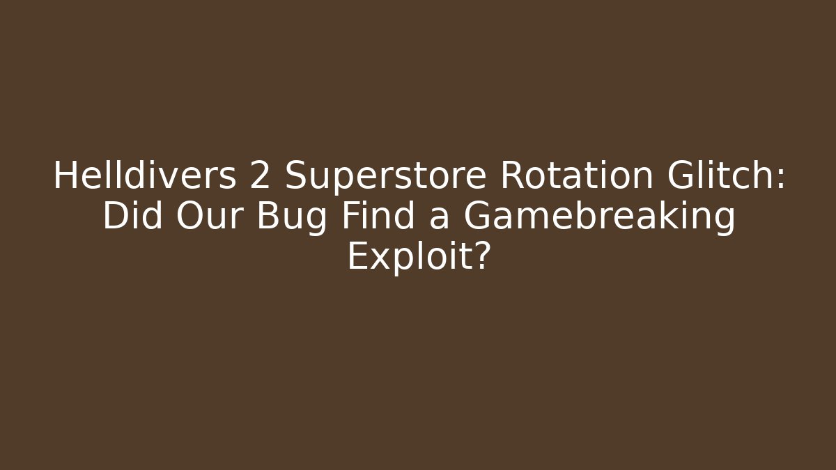 Helldivers 2 Superstore Rotation Glitch: Did Our Bug Find a Gamebreaking Exploit?