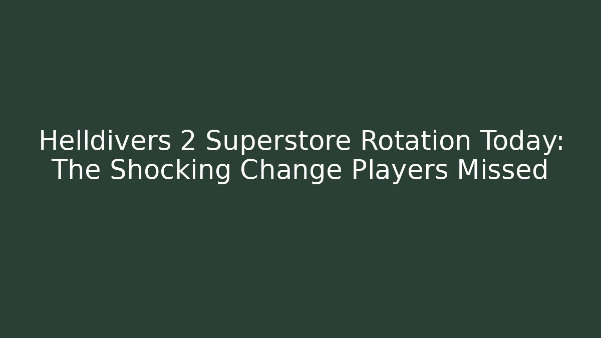Helldivers 2 Superstore Rotation Today: The Shocking Change Players Missed - Felix Cat Insurance