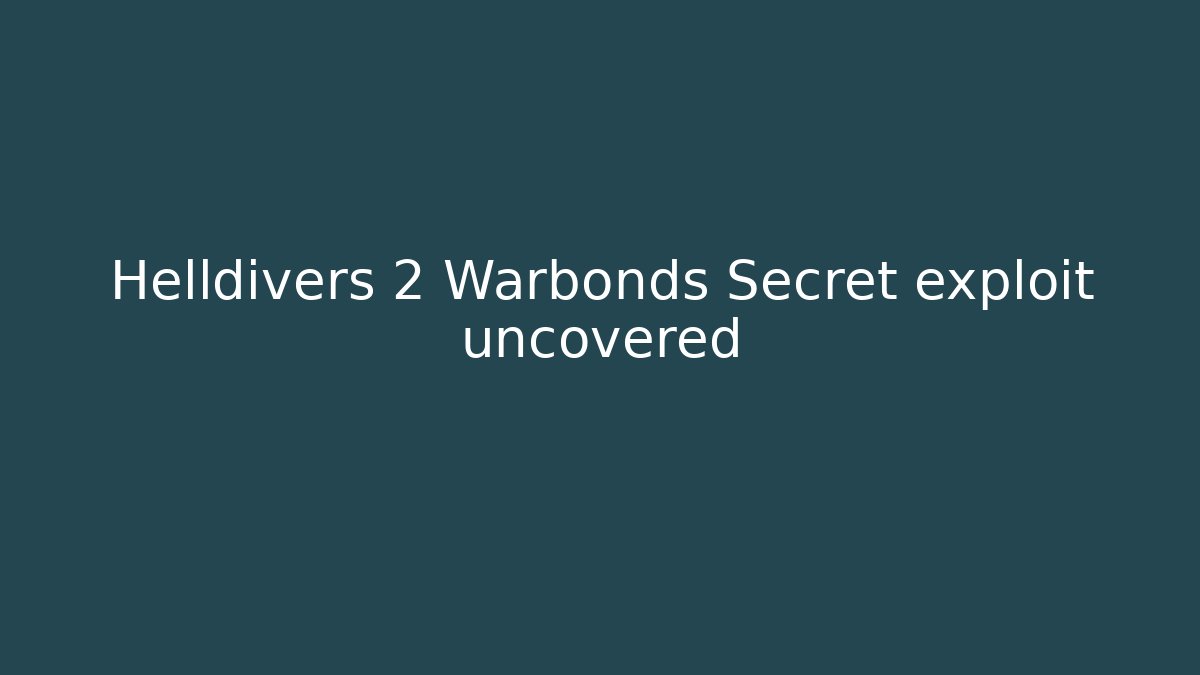 Helldivers 2 Warbonds Secret exploit uncovered