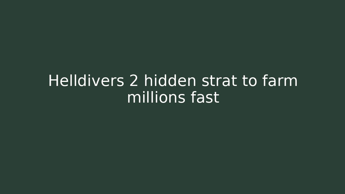 Helldivers 2 hidden strat to farm millions fast