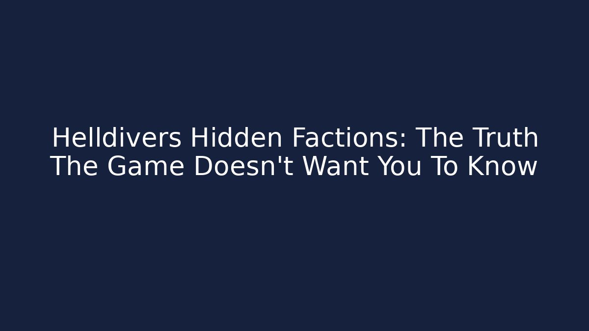 Helldivers Hidden Factions: The Truth The Game Doesn't Want You To Know
