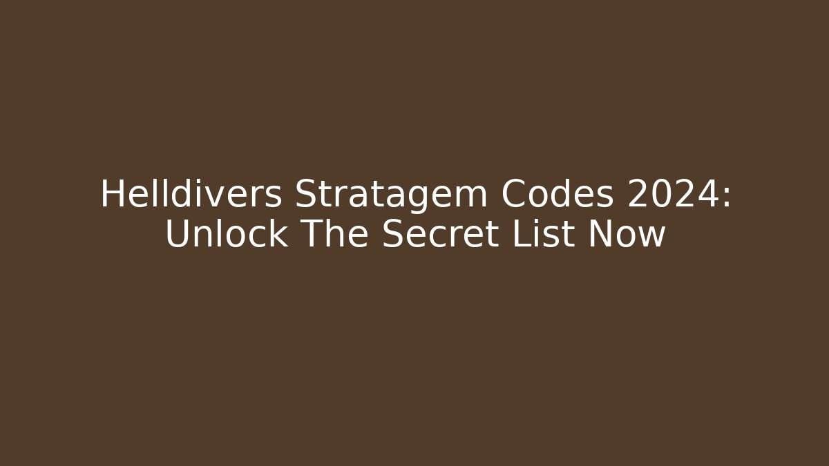 Helldivers Stratagem Codes 2024: Unlock The Secret List Now
