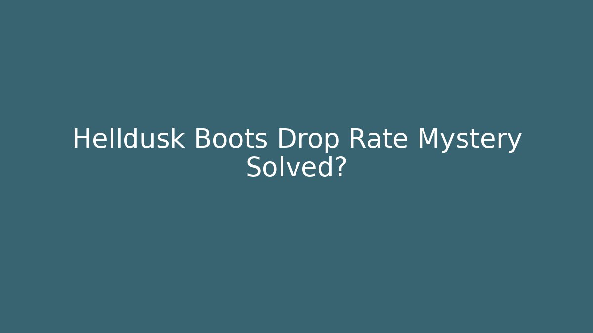 Helldusk Boots Drop Rate Mystery Solved?