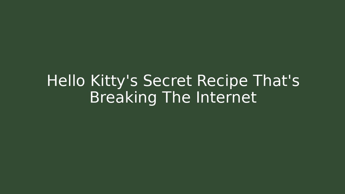 Hello Kitty's Secret Recipe That's Breaking The Internet