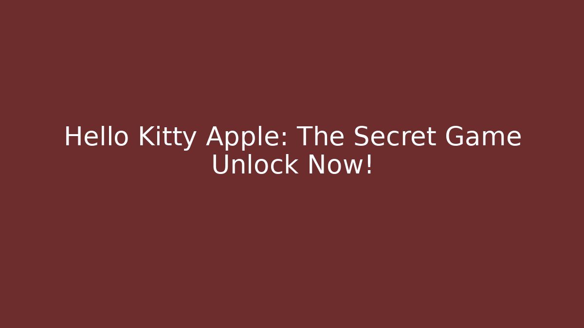 Hello Kitty Apple: The Secret Game Unlock Now!