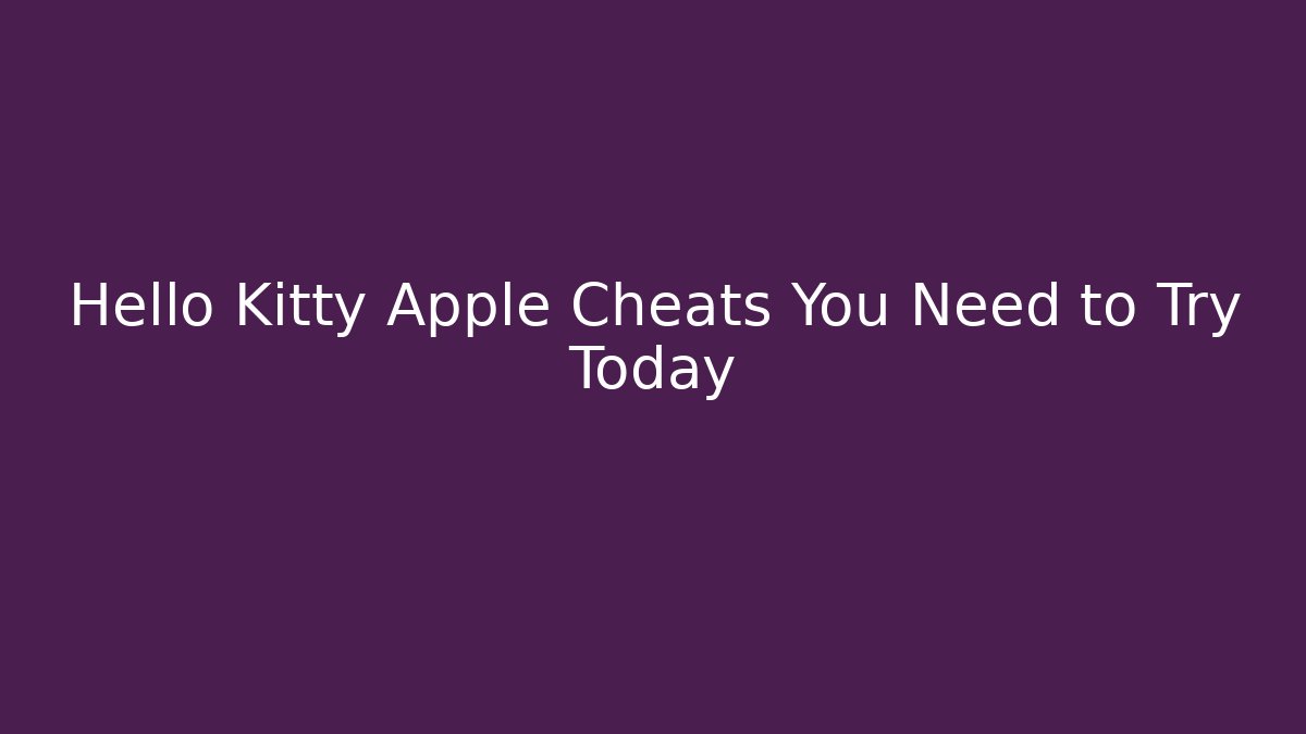 Hello Kitty Apple Cheats You Need to Try Today