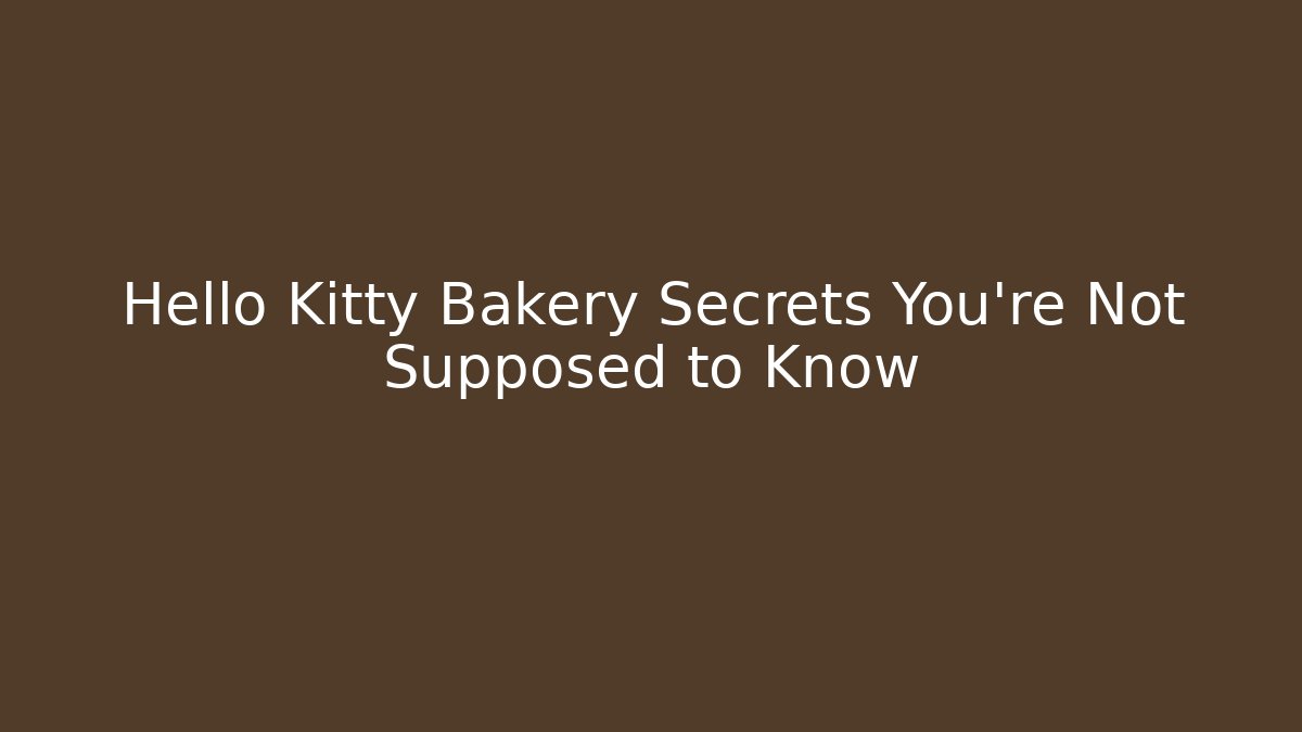 Hello Kitty Bakery Secrets You’re Not Supposed to Know - Felix Cat Insurance