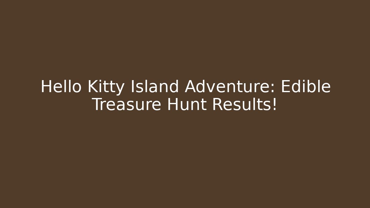 Hello Kitty Island Adventure: Edible Treasure Hunt Results!