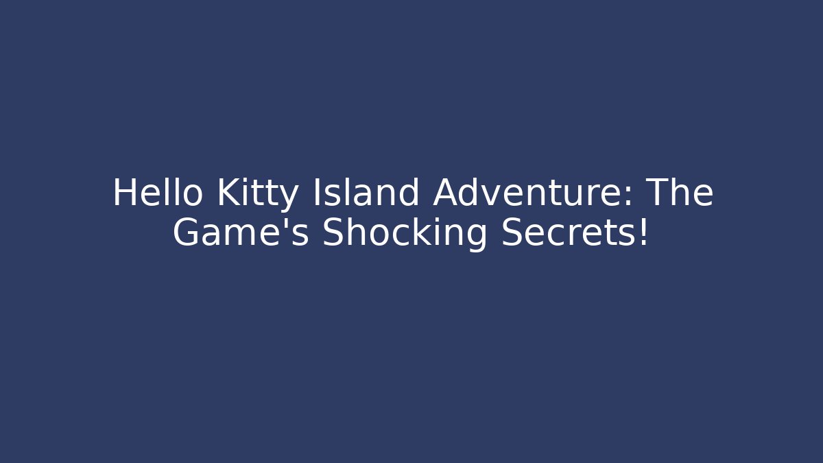 Hello Kitty Island Adventure: The Game's Shocking Secrets! - Felix Cat Insurance