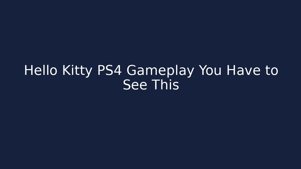 Hello Kitty PS4 Gameplay You Have to See This
