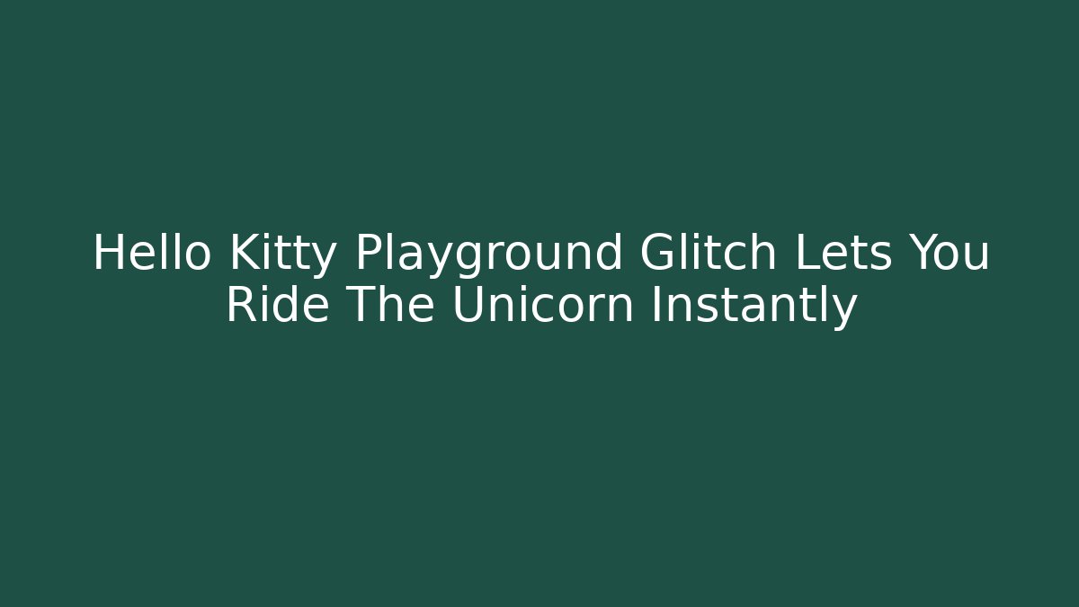 Hello Kitty Playground Glitch Lets You Ride The Unicorn Instantly